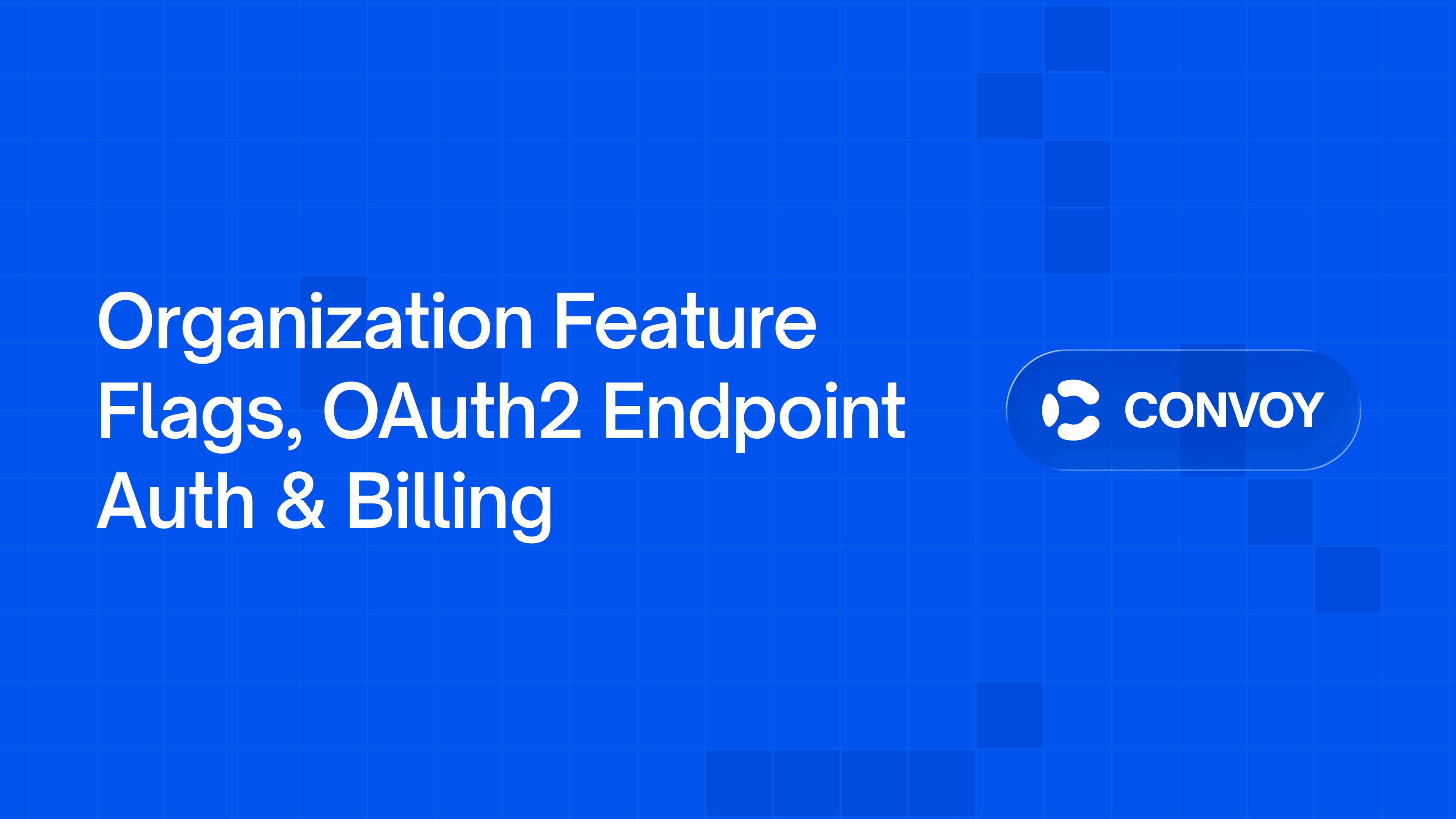 Organization Feature Flags, OAuth2 Endpoint Auth & Billing